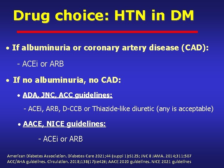 Drug choice: HTN in DM If albuminuria or coronary artery disease (CAD): - ACEi