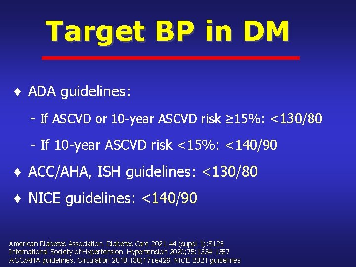 Target BP in DM ADA guidelines: - If ASCVD or 10 -year ASCVD risk