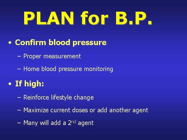 PLAN for B. P. • Confirm blood pressure – Proper measurement – Home blood