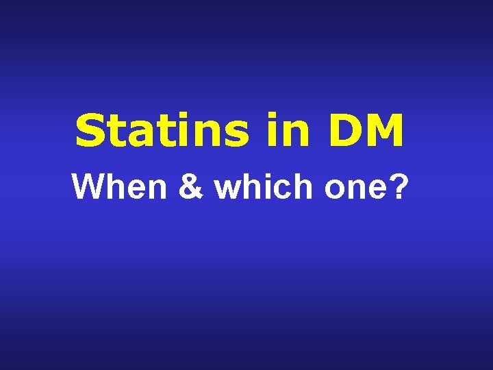 Statins in DM When & which one? 