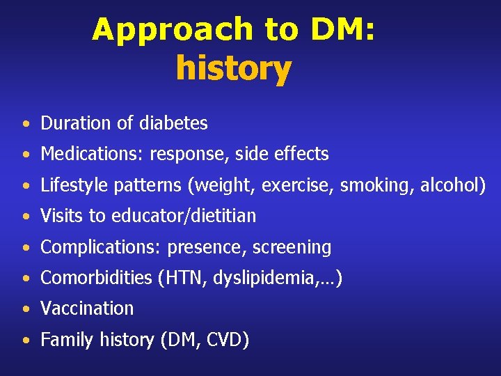 Approach to DM: history • Duration of diabetes • Medications: response, side effects •