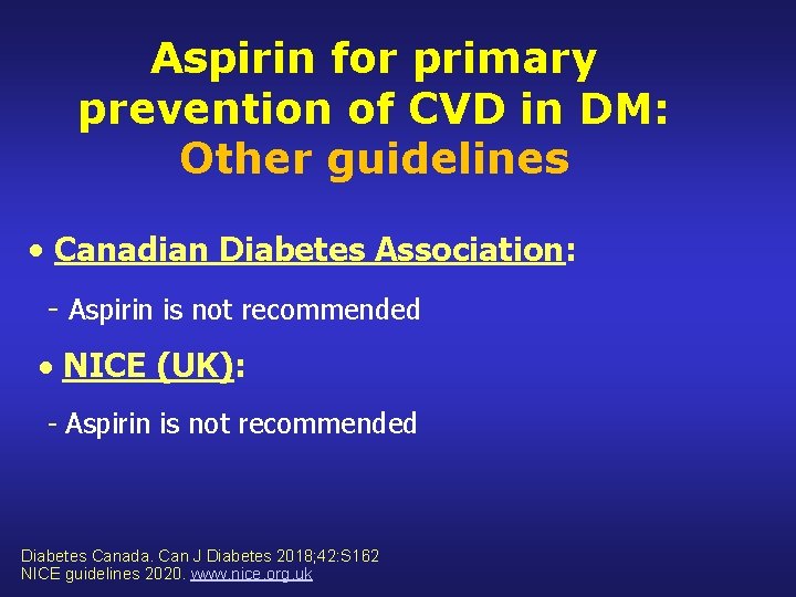 Aspirin for primary prevention of CVD in DM: Other guidelines Canadian Diabetes Association: -