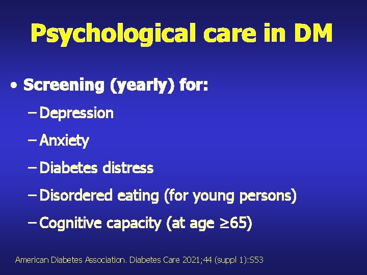 Psychological care in DM • Screening (yearly) for: – Depression – Anxiety – Diabetes