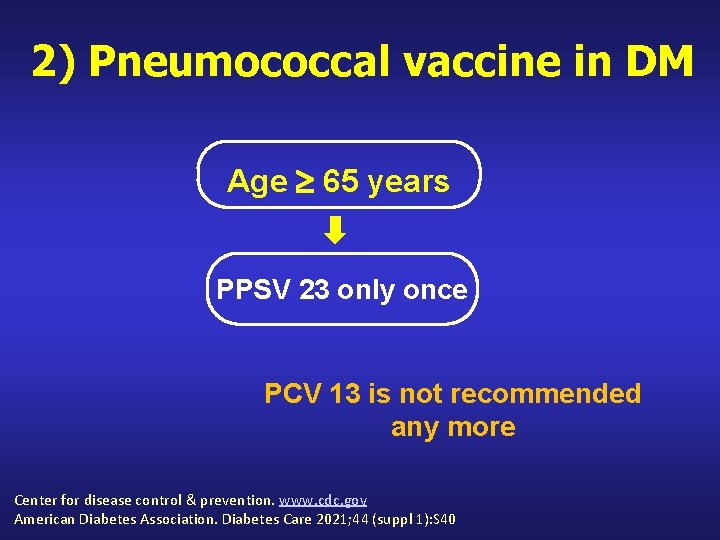2) Pneumococcal vaccine in DM Age 65 years PPSV 23 only once PCV 13