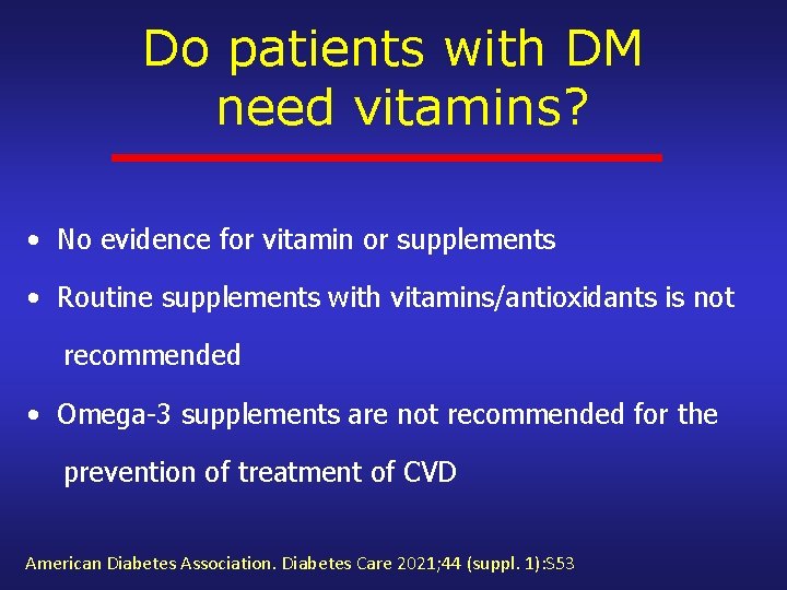 Do patients with DM need vitamins? • No evidence for vitamin or supplements •