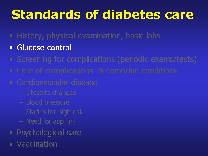 Standards of diabetes care • • • History, physical examination, basic labs Glucose control