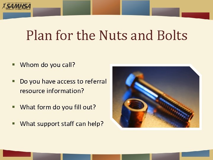 Plan for the Nuts and Bolts § Whom do you call? § Do you