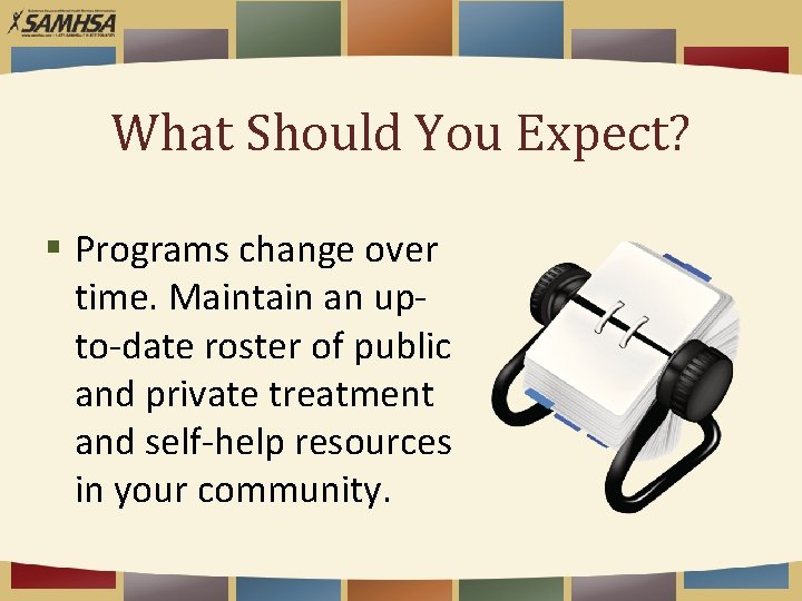 What Should You Expect? § Programs change over time. Maintain an upto-date roster of