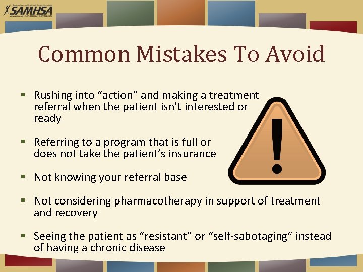 Common Mistakes To Avoid § Rushing into “action” and making a treatment referral when