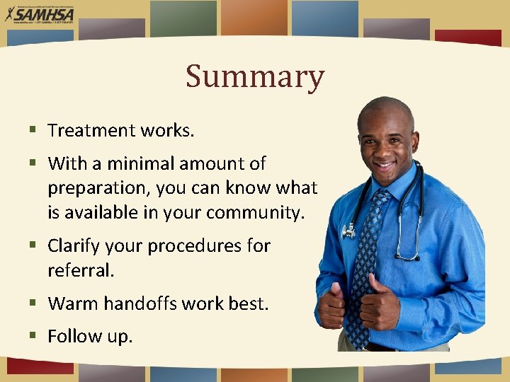 Summary § Treatment works. § With a minimal amount of preparation, you can know