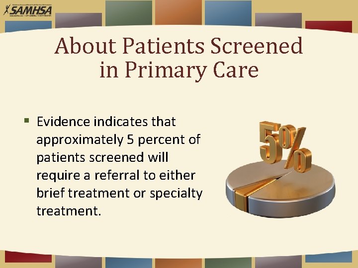 About Patients Screened in Primary Care § Evidence indicates that approximately 5 percent of