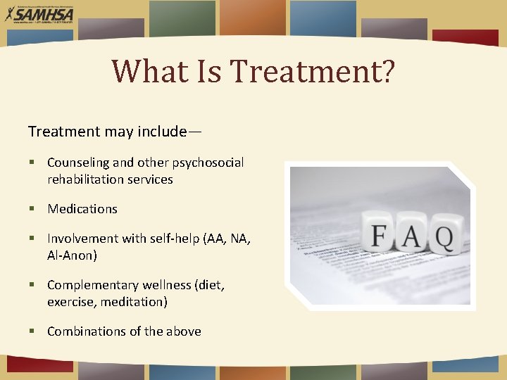 What Is Treatment? Treatment may include— § Counseling and other psychosocial rehabilitation services §