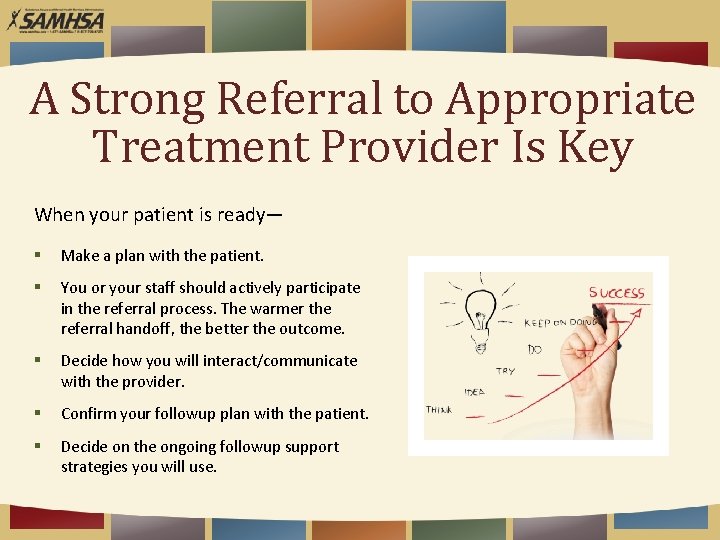 A Strong Referral to Appropriate Treatment Provider Is Key When your patient is ready—