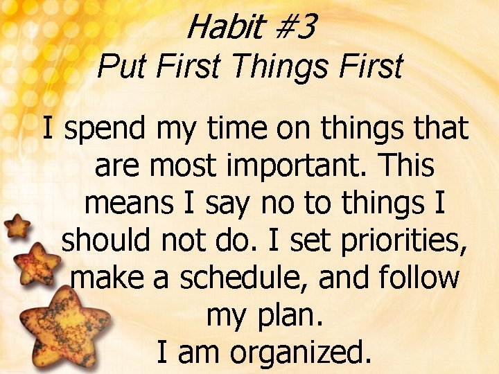 Habit #3 Put First Things First I spend my time on things that are