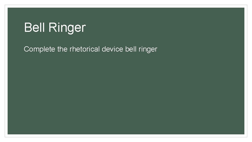 Bell Ringer Complete the rhetorical device bell ringer 