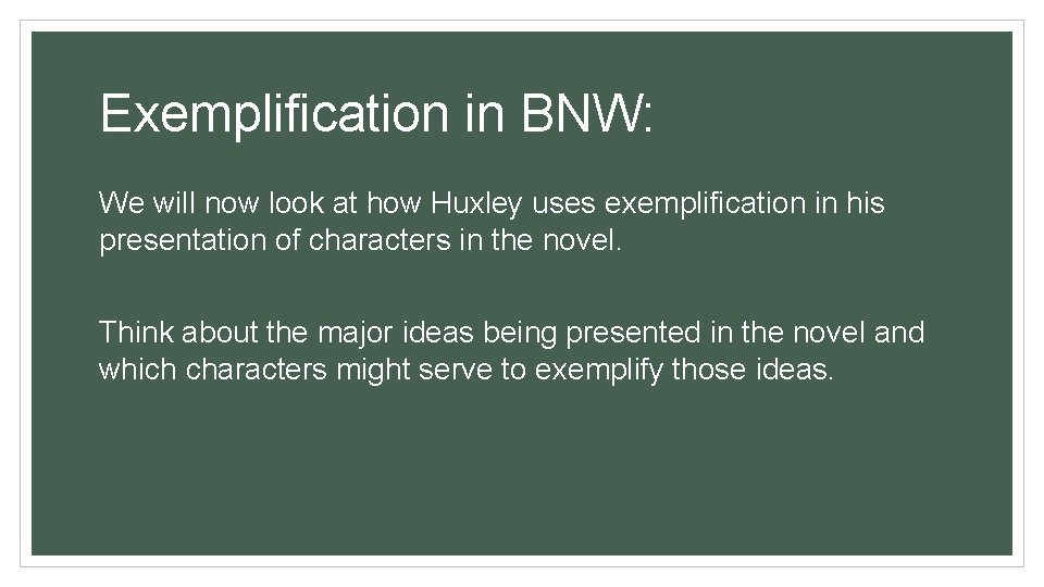 Exemplification in BNW: We will now look at how Huxley uses exemplification in his