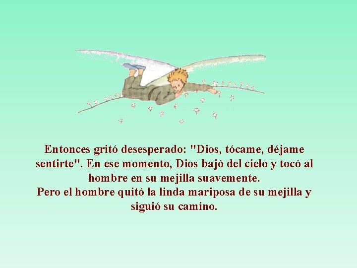 Entonces gritó desesperado: "Dios, tócame, déjame sentirte". En ese momento, Dios bajó del cielo