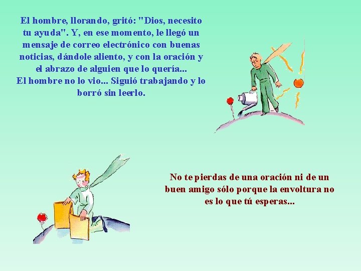 El hombre, llorando, gritó: "Dios, necesito tu ayuda". Y, en ese momento, le llegó