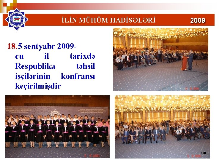 İLİN MÜHÜM HADİSƏLƏRİ 18. 5 sentyabr 2009 cu il tarixdə Respublika təhsil işçilərinin konfransı İLİN MÜHÜM HADİSƏLƏRİ 18. 5 sentyabr 2009 cu il tarixdə Respublika təhsil işçilərinin konfransı