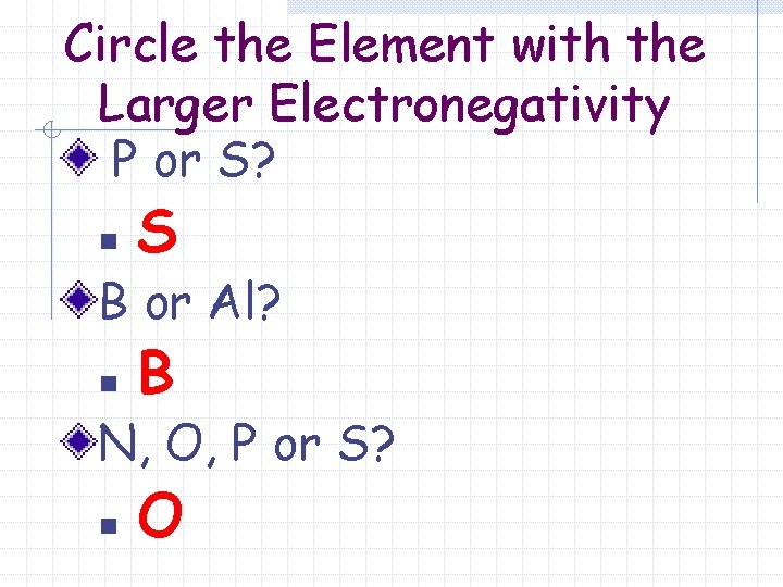 Circle the Element with the Larger Electronegativity P or S? n S B or