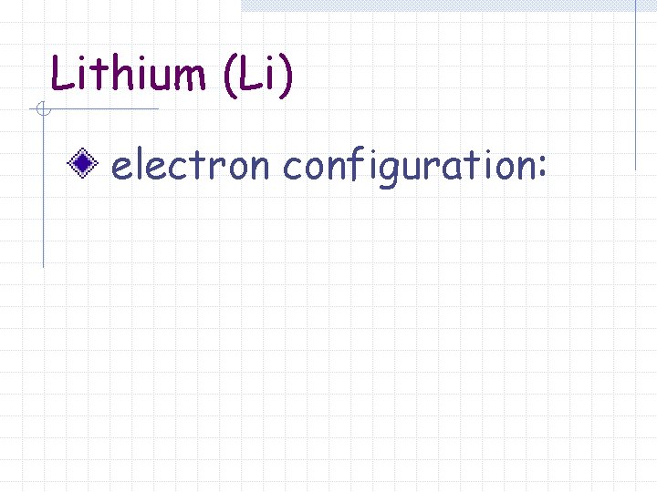 Lithium (Li) electron configuration: 