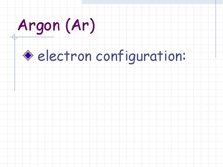 Argon (Ar) electron configuration: 