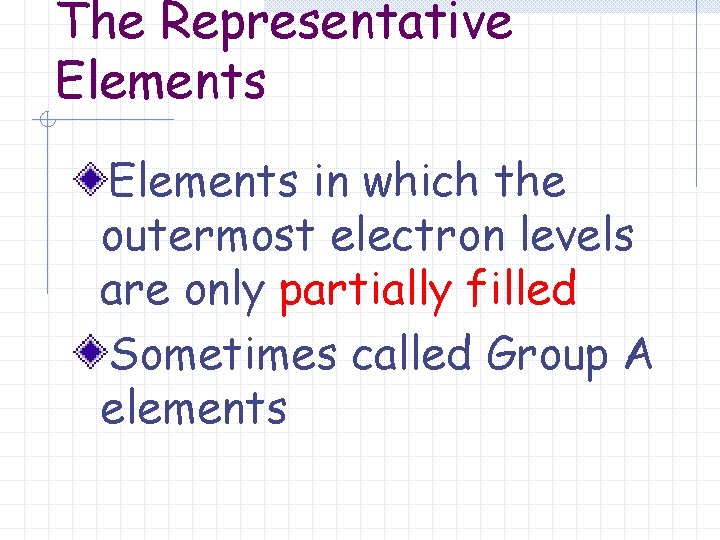 The Representative Elements in which the outermost electron levels are only partially filled Sometimes