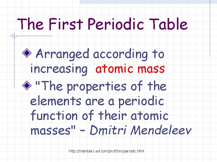 The First Periodic Table Arranged according to increasing atomic mass "The properties of the