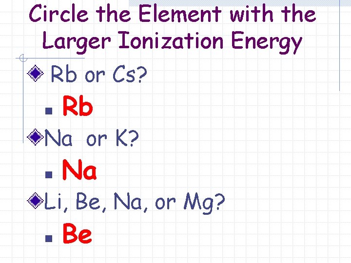 Circle the Element with the Larger Ionization Energy Rb or Cs? n Rb Na