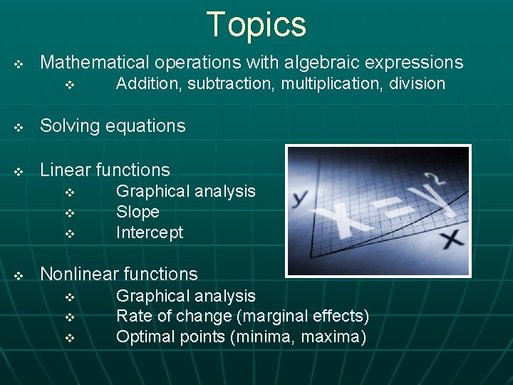 Topics v Mathematical operations with algebraic expressions v Addition, subtraction, multiplication, division v Solving