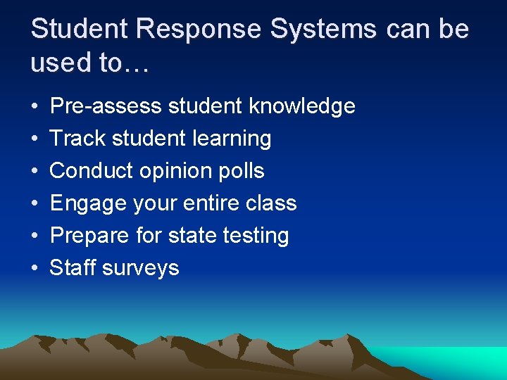 Student Response Systems can be used to… • • • Pre-assess student knowledge Track