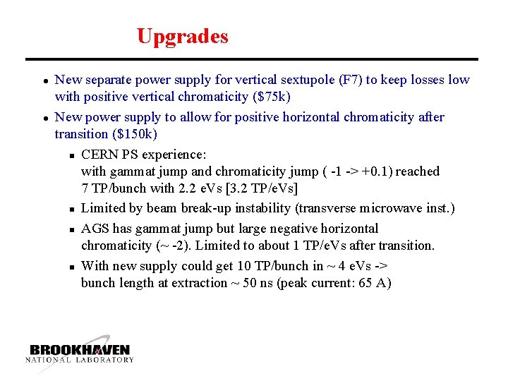 Upgrades l l New separate power supply for vertical sextupole (F 7) to keep