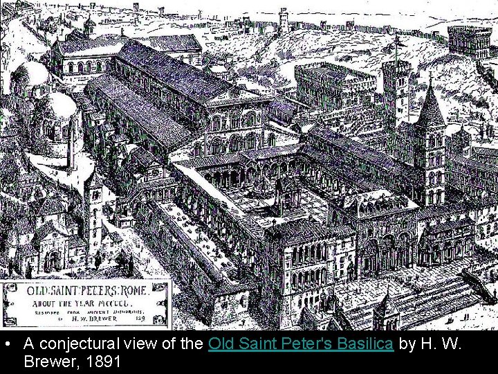 • A conjectural view of the Old Saint Peter's Basilica by H. W.