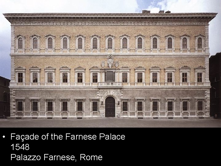  • Façade of the Farnese Palace 1548 Palazzo Farnese, Rome 