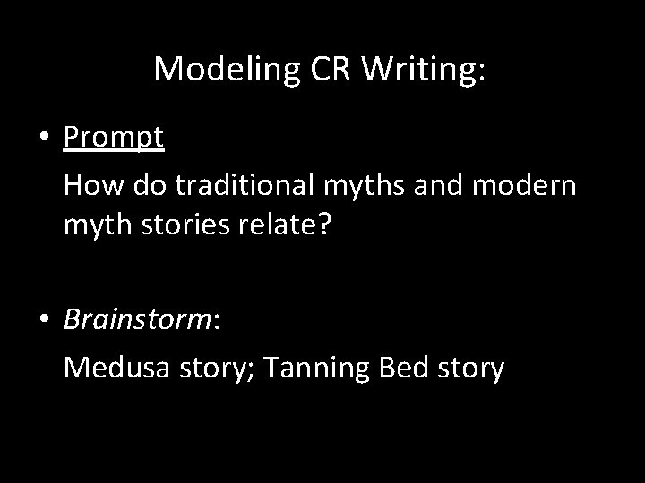 Modeling CR Writing: • Prompt How do traditional myths and modern myth stories relate?