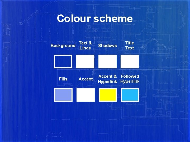 Colour scheme Background Text & Lines Shadows Title Text Fills Accent & Followed Hyperlink
