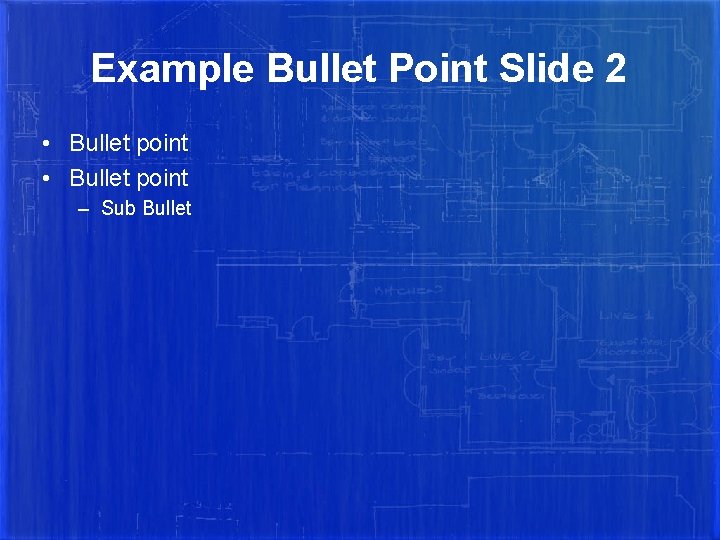 Example Bullet Point Slide 2 • Bullet point – Sub Bullet 