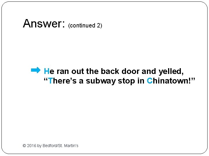 Answer: (continued 2) He ran out the back door and yelled, “There’s a subway