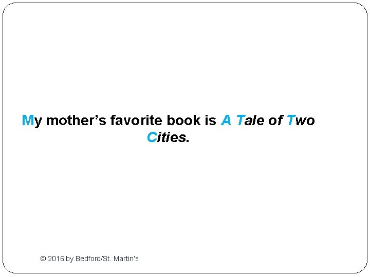 My mother’s favorite book is A Tale of Two Cities. © 2016 by Bedford/St.