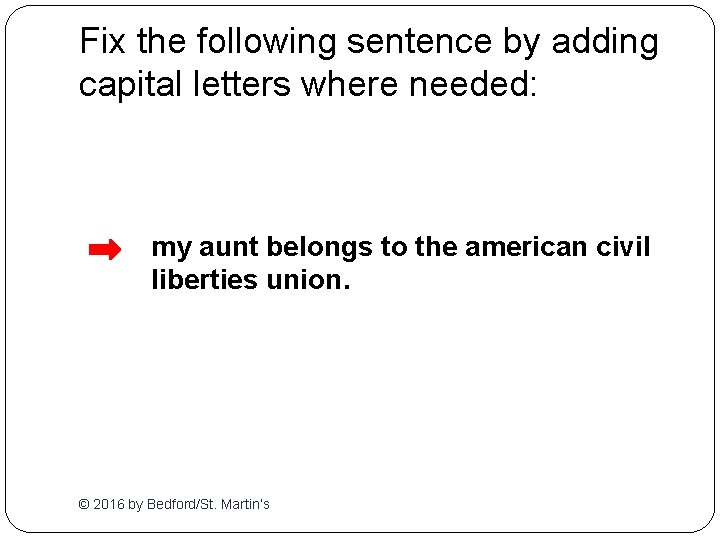 Fix the following sentence by adding capital letters where needed: my aunt belongs to