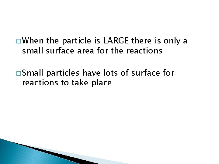 � When the particle is LARGE there is only a small surface area for