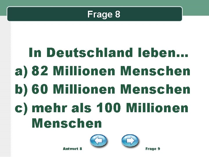 Frage 8 In Deutschland leben… a) 82 Millionen Menschen b) 60 Millionen Menschen c)