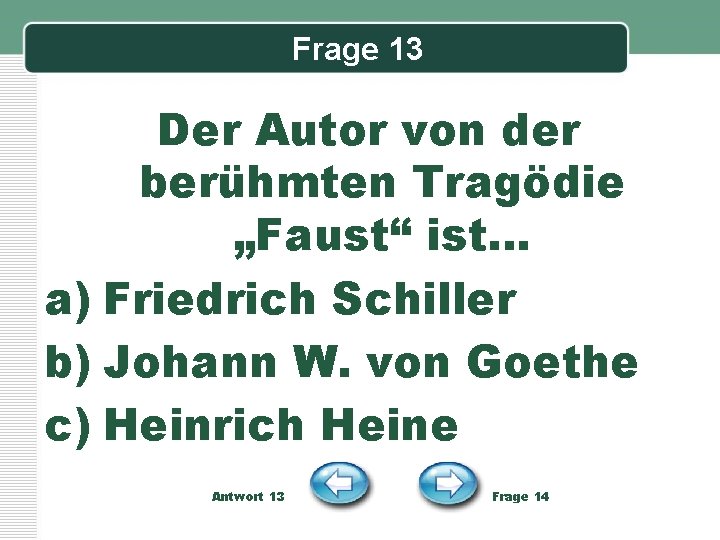 Frage 13 Der Autor von der berühmten Tragödie „Faust“ ist… a) Friedrich Schiller b)