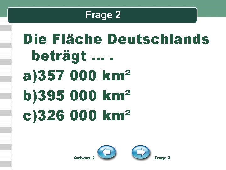 Frage 2 Die Fläche Deutschlands beträgt …. a)357 000 km² b)395 000 km² c)326