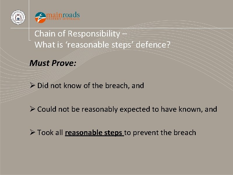 Chain of Responsibility – What is ‘reasonable steps’ defence? Must Prove: Ø Did not