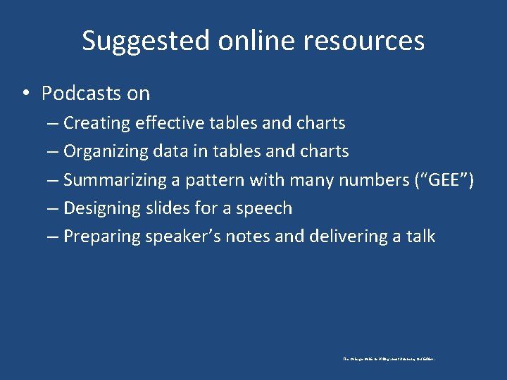 Suggested online resources • Podcasts on – Creating effective tables and charts – Organizing