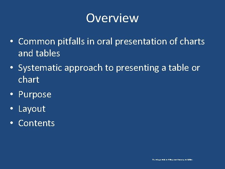 Overview • Common pitfalls in oral presentation of charts and tables • Systematic approach