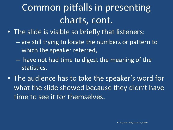 Common pitfalls in presenting charts, cont. • The slide is visible so briefly that