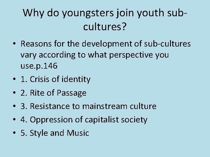 Why do youngsters join youth subcultures? • Reasons for the development of sub-cultures vary