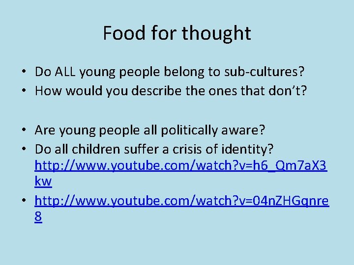 Food for thought • Do ALL young people belong to sub-cultures? • How would